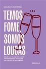 Temos Fome, Somos Loucas - Como Um Clube do Livro Transformou a Vida de Um Grupo de Mulheres