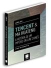 Tencent & ma huateng: a história de um império on-line chinês