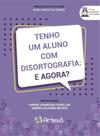 Tenho Um Aluno Com Disortografia: E Agora Tenho Um Aluno Com Disortografia: E Agora
