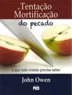 Tentação E Mortificação Do Pecado - John Owen