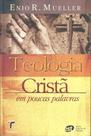 Teologia cristã em poucas palavras Teologia cristã em poucas palavras