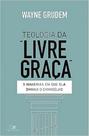 Teologia da "livre Graça" - Vida Nova Teologia da "livre Graça" - Vida Nova