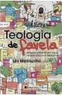 Teologia de Favela - Ensaios sobre Fé em Deus Nosso Corpo e Territórios