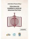 Teologia do domínio e usos de deus na política