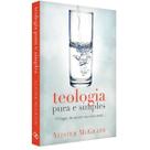 Teologia pura e simples o lugar da mente na vida crista Teologia pura e simples o lugar da mente na vida crista