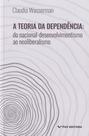Teoria da dependência: do nacional-desenvolvimentismo ao neoliberalismo - FGV Teoria da dependência: do nacional-desenvolvimentismo ao neoliberalismo - FGV