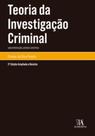 Teoria da investigação criminal: uma introdução jurídico-científica - ALMEDINA BRASIL