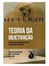 Teoria da objetivação Teoria da objetivação