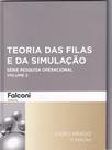 Teoria das Filas e da Simulação: Série Pesquisa Operacional - Vol. 2 - FALCONI