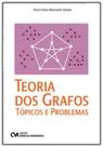 Teoria dos Grafos: Tópicos e Problemas Teoria dos Grafos: Tópicos e Problemas