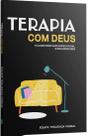 Terapia Com Deus o Lugar Onde Suas Dores Falam. e Deus Responde - Equipe Teológica Penkal