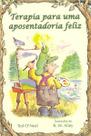 Terapia para uma aposentadoria feliz - Paulus Editora Terapia para uma aposentadoria feliz - Paulus Editora