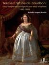 Teresa cristina de bourbon: uma imperatriz napolitana nos trópicos 1843-1889 Teresa cristina de bourbon: uma imperatriz napolitana nos trópicos 1843-1889