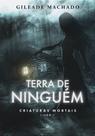 Terra de ningém - criaturas mortais - livro 1 - gileade machado - ficção fantástica