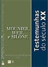 Testemunhas do Século XX - Mounier, Weil e Silone