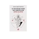 Testemunho De Cristo Em Apocalipse, O Testemunho De Cristo Em Apocalipse, O