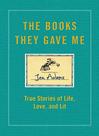 The Books They Gave Me: True Stories of Life, Love, and Lit - FREE PRESS