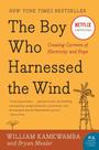 The Boy Who Harnessed The Wind: Creating Currents Of Electricity And Hope The Boy Who Harnessed The Wind: Creating Currents Of Electricity And Hope