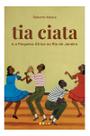 Tia Ciata e a Pequena África no Rio de Janeiro Tia Ciata e a Pequena África no Rio de Janeiro