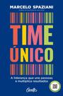 Time Único - A Liderança Que Une Pessoas E Multiplica Resultados