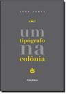 Tipógrafo na Colônia, Um