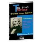 Tire Suas Dúvidas: Grandes Temas Espíritas