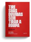 Tire Suas Dúvidas Sem Tirar a Roupa