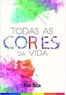 Todas as cores da vida Todas as cores da vida