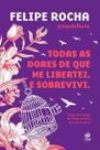 Todas As Dores De Que Me Libertei. e Sobrevivi.