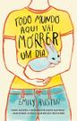 Todo Mundo Aqui Vai Morrer Um Dia Todo Mundo Aqui Vai Morrer Um Dia