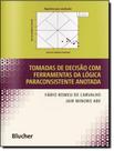 Tomadas De Decisao Com Ferramentas Da Logica Paraconsistente Anotada - EDGARD BLUCHER
