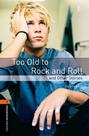 Too Old To Rock And Roll - Oxford Bookworms Library - Level 2 - Third Edition - Oxford University Press - ELT Too Old To Rock And Roll - Oxford Bookworms Library - Level 2 - Third Edition - Oxford University Press - ELT