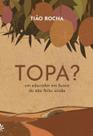Topa - Um Educador Em Busca do Não Feito: Ainda