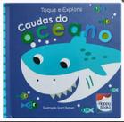 Toque e explore caudas do oceano - HAPPY BOOKS Toque e explore caudas do oceano - HAPPY BOOKS
