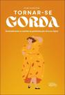 Tornar-Se Gorda Tornar-Se Gorda