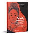 Torrente Ancestral, Vidas Negras Importam - Inquietações Racializadas De Uma Mente Preta Dissonante Torrente Ancestral, Vidas Negras Importam - Inquietações Racializadas De Uma Mente Preta Dissonante