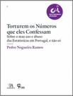 Torturem os números que eles confessam sobre o mau uso e abuso das Estatísticas em Portugal, e não só