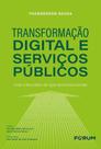 Transformação Digital e Serviços Públicos - Uma Crítica Além do Hype Tecnosolucionista - 01Ed/25 Transformação Digital e Serviços Públicos - Uma Crítica Além do Hype Tecnosolucionista - 01Ed/25