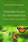 Transmutação de Sentimentos - O Amor-Ciência Como Caminho