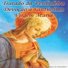 Tratado Da Verdadeira Devoção À Santíssima Virgem Maria - EDITORA OPUS CORDIS MARIAE