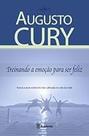 Treinando a Emoção Para Ser Feliz Cury, Augusto Treinando a Emoção Para Ser Feliz Cury, Augusto