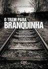 Trem Para Branquinha, O: Dos Engenhos às Usinas de Açúcar no Nordeste Oriental Histórias Familiares 1796 1966 - CEPE Trem Para Branquinha, O: Dos Engenhos às Usinas de Açúcar no Nordeste Oriental Histórias Familiares 1796 1966 - CEPE