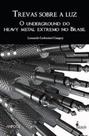 Trevas sobre a luz: O underground do heavy metal extremo no Brasil - ALAMEDA