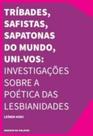 Tribades, Safistas, Sapatonas do Mundo, Uni-vos!