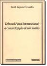 Tribunal Penal Internacional. a Concretização de um Sonho - RENOVAR Tribunal Penal Internacional. a Concretização de um Sonho - RENOVAR