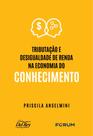 Tributação E Desigualdade De Renda Na Economia Do Conhecimento