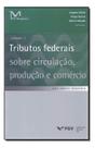 Tributos Federais Sobre Circulação, Produção e Comércio - Vol.01