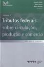 Tributos Federais Sobre Circulação, Produção e Comércio - Vol.02 Tributos Federais Sobre Circulação, Produção e Comércio - Vol.02