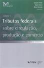 Tributos federais sobre circulaçao, produçao e comercio - vol. 1