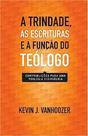 Trindade, As Escrituras e a Função Do Teólogo, A - Vida Nova Trindade, As Escrituras e a Função Do Teólogo, A - Vida Nova